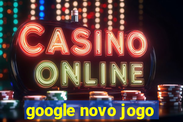 google novo jogo